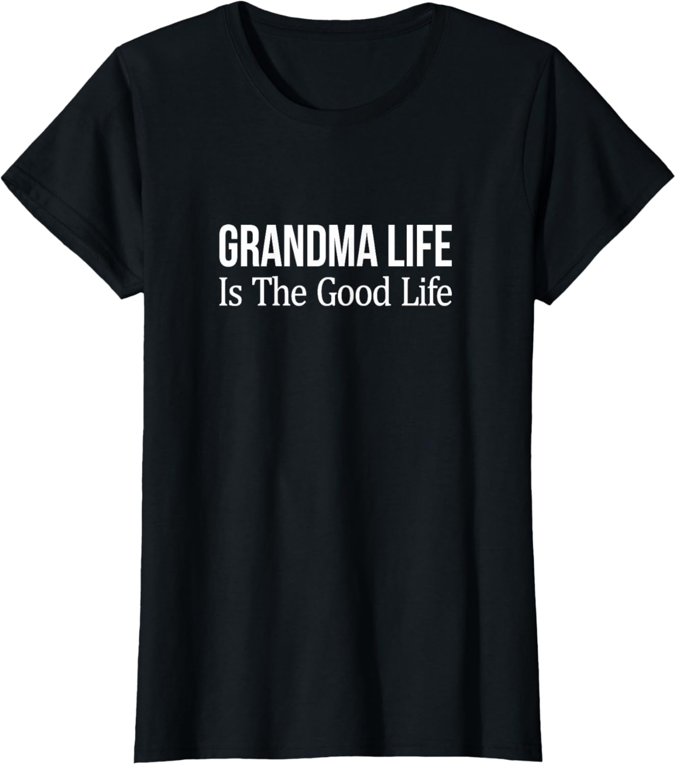 Grandma Life Is The Good Life