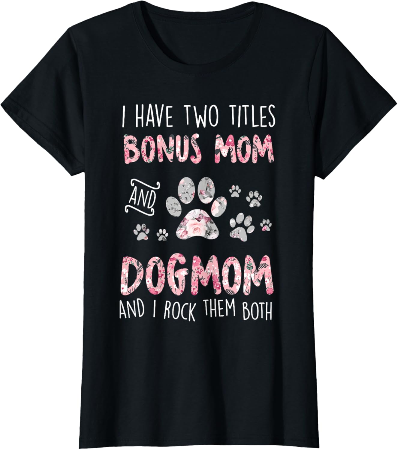 I Have Two Titles Bonus Mom And Dog Mom Cute Flower Dog Paw