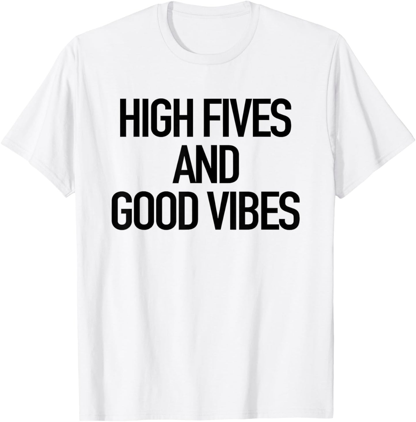 High Fives And Good Vibes Popular Uplifting Quote T Shirt