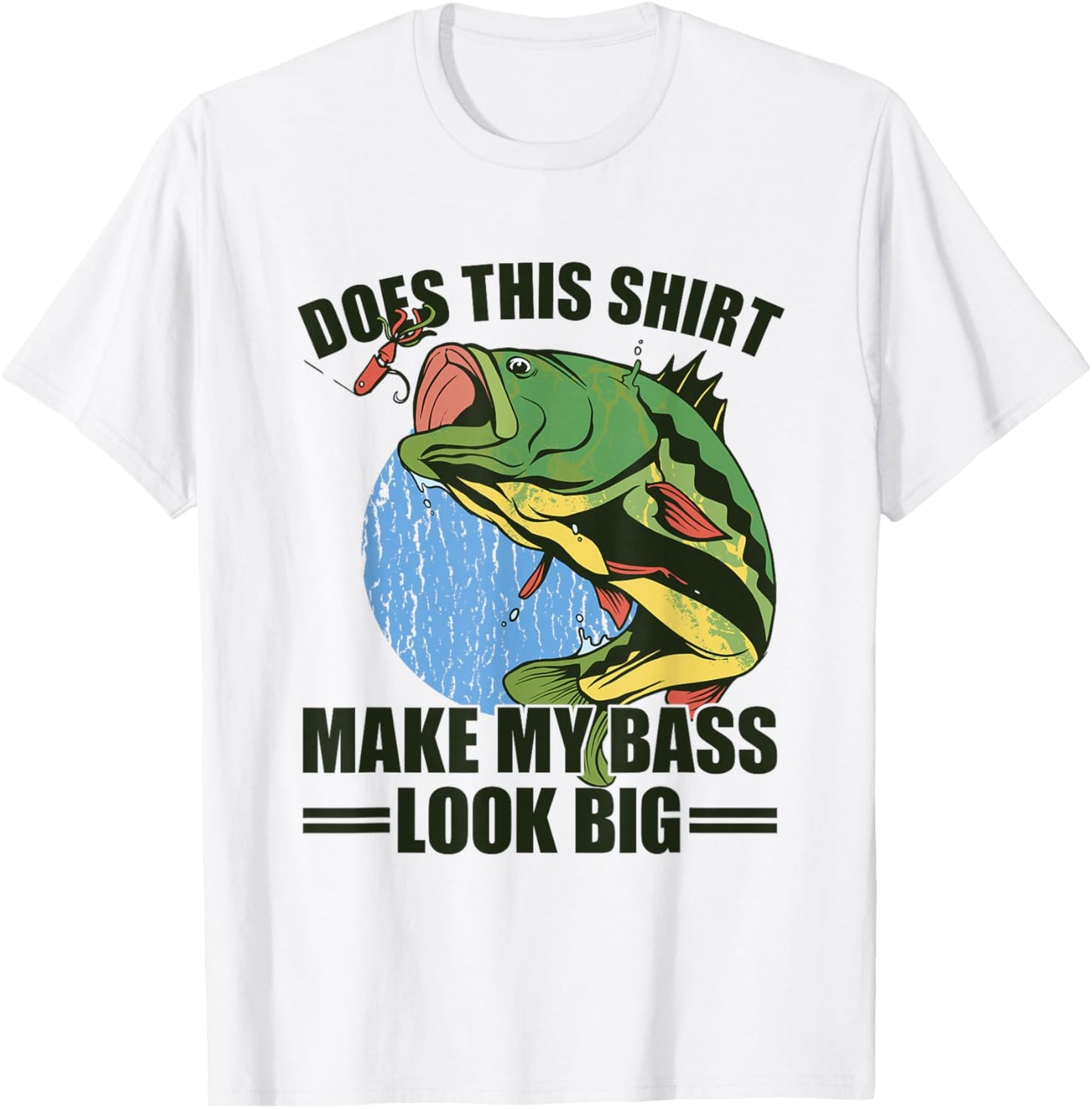 Does This Shirt Make My Bass Look Big Funny Fishing