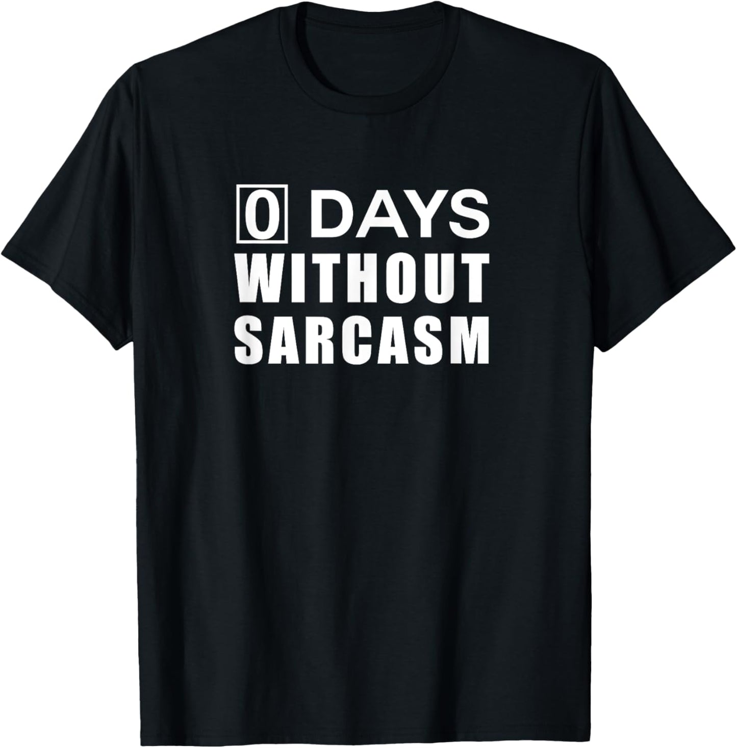 0 Days Without Sarcasm T Shirt