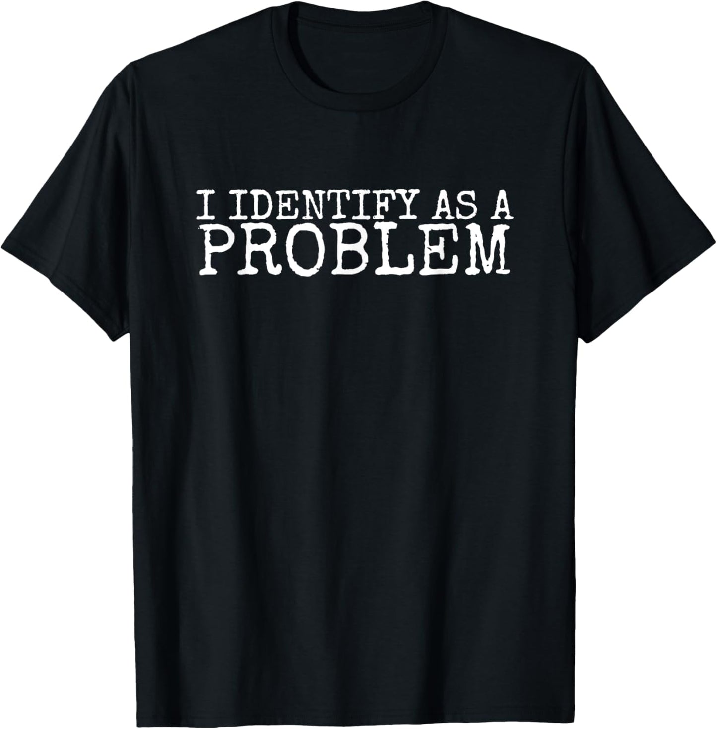 I Identify As A Problem Meme Quote Humor Saying