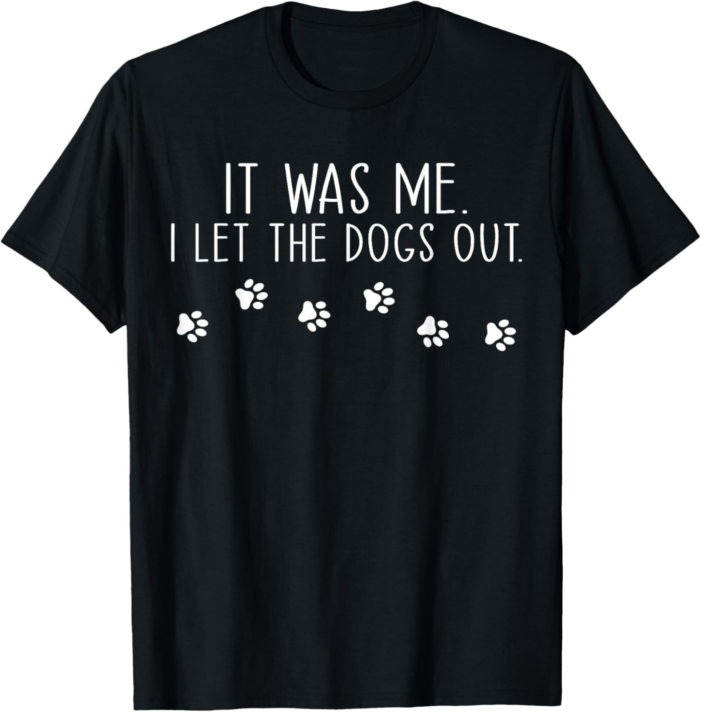It Was Me I Let The Dogs Out Pet Dog Lover Funny T Shirt for Men Women Girls Kids