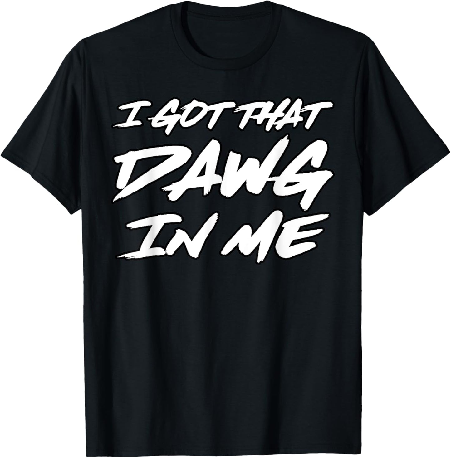 I Got That Dawg In Me Ironic Meme Viral Quote Trendy