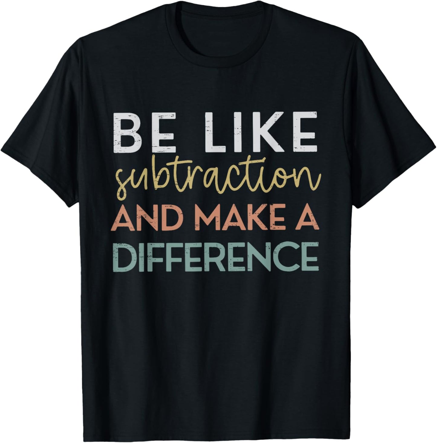 Be Like Subtraction And Make A Difference Funny Math Teacher