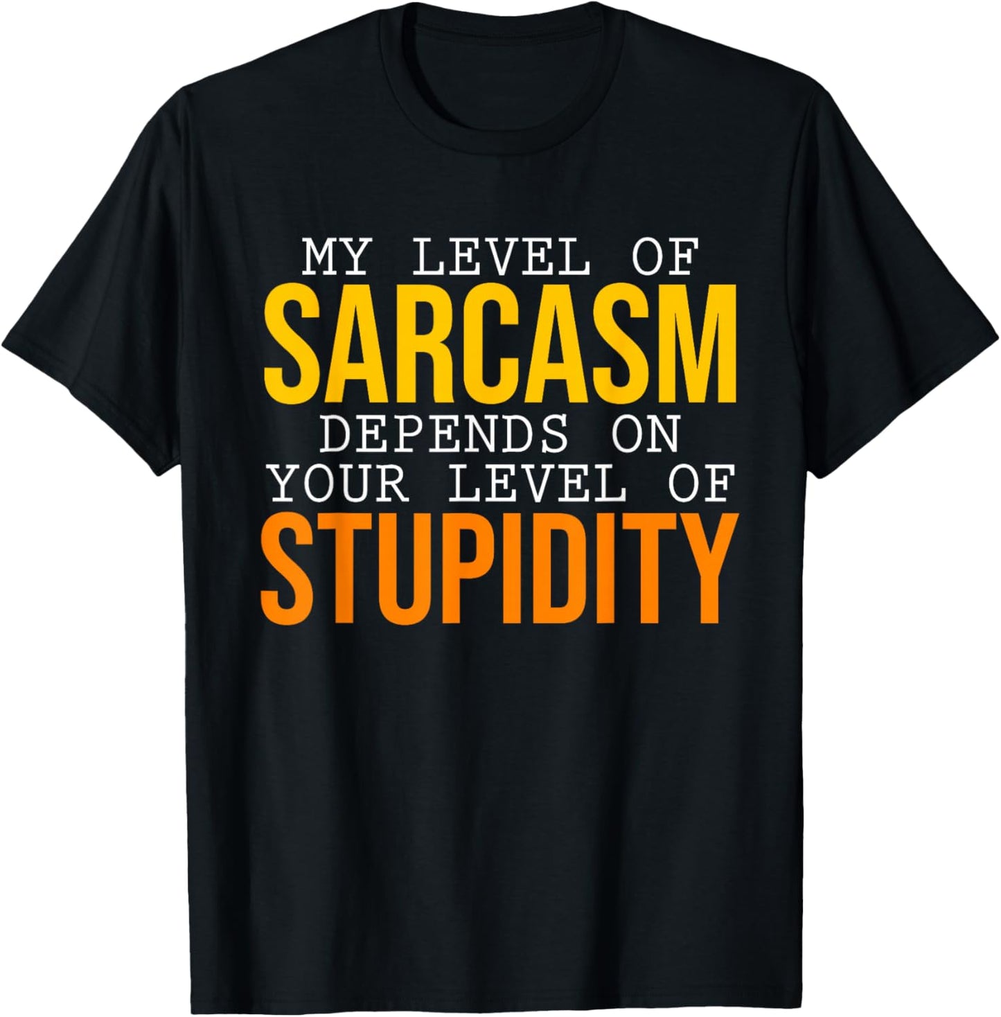 My Level Of Sarcasm Depends On Your Level Funny Sarcasm