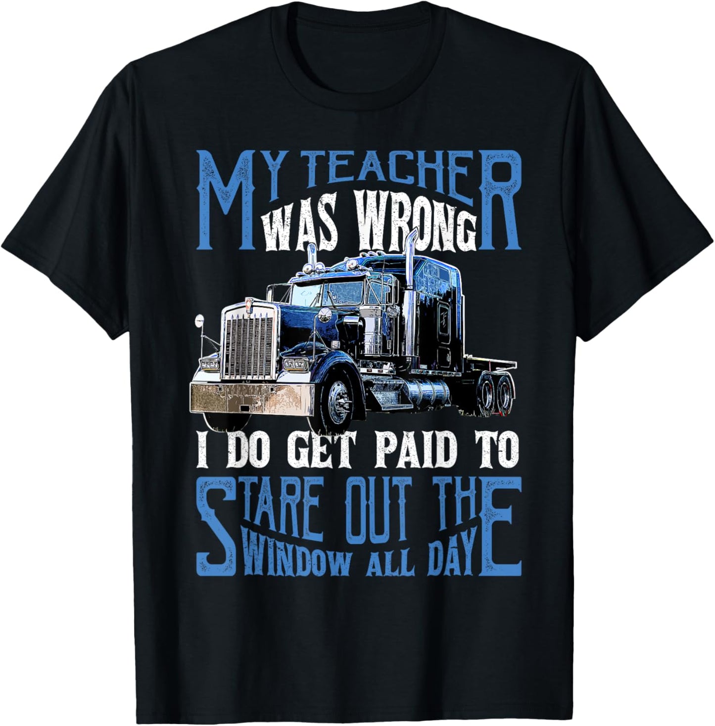 My Teacher Was Wrong Trucker Gift Funny Truck Driver Men