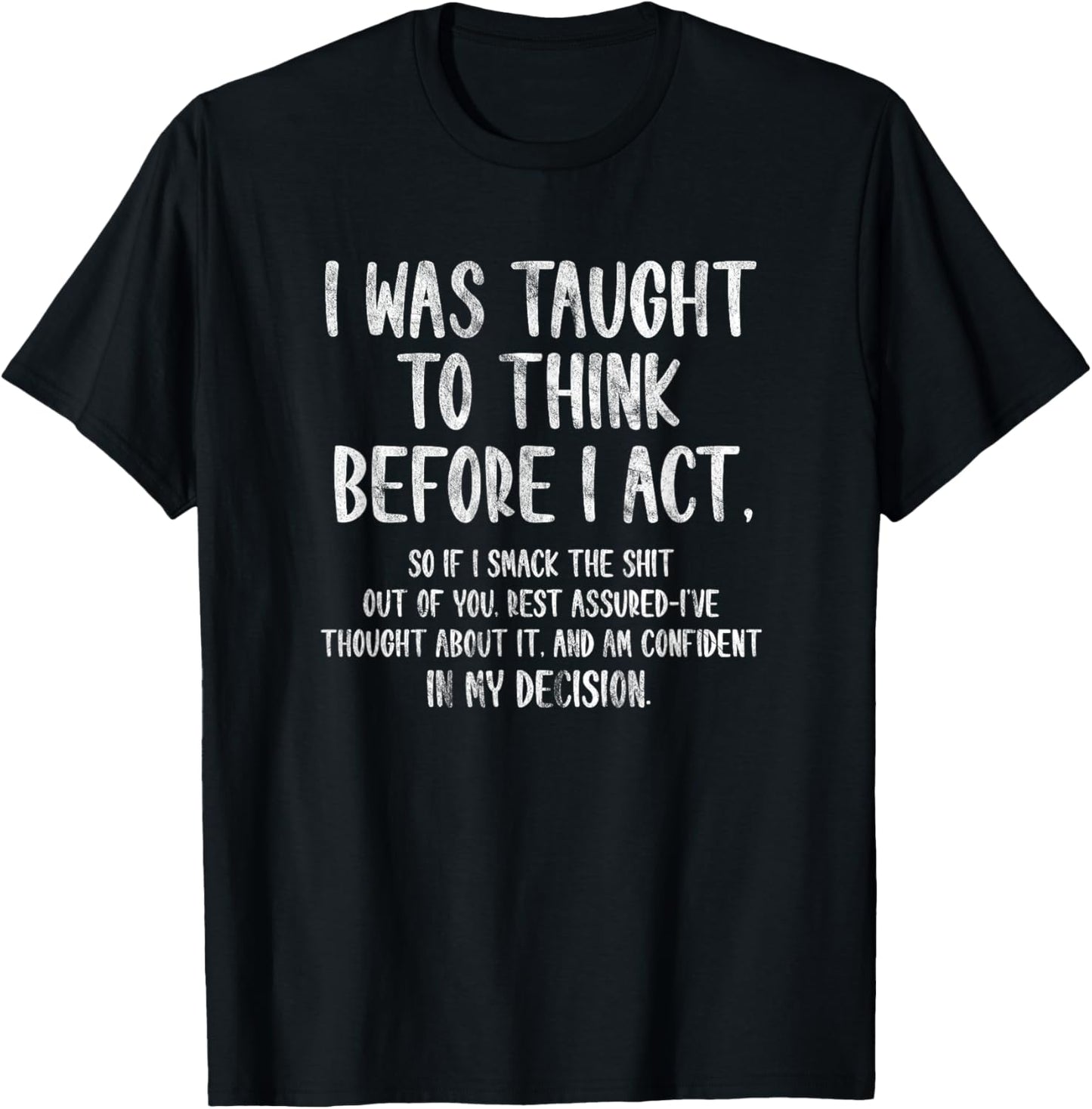 I Was Taught To Think Before I Act Funny Sarcasm Sarcastic