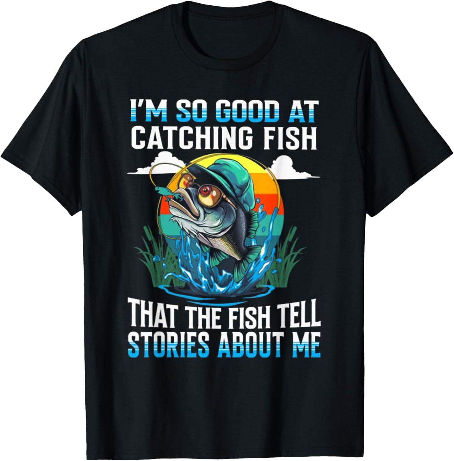 I'm So Good At Catching Fish That The Fish Tell Stories