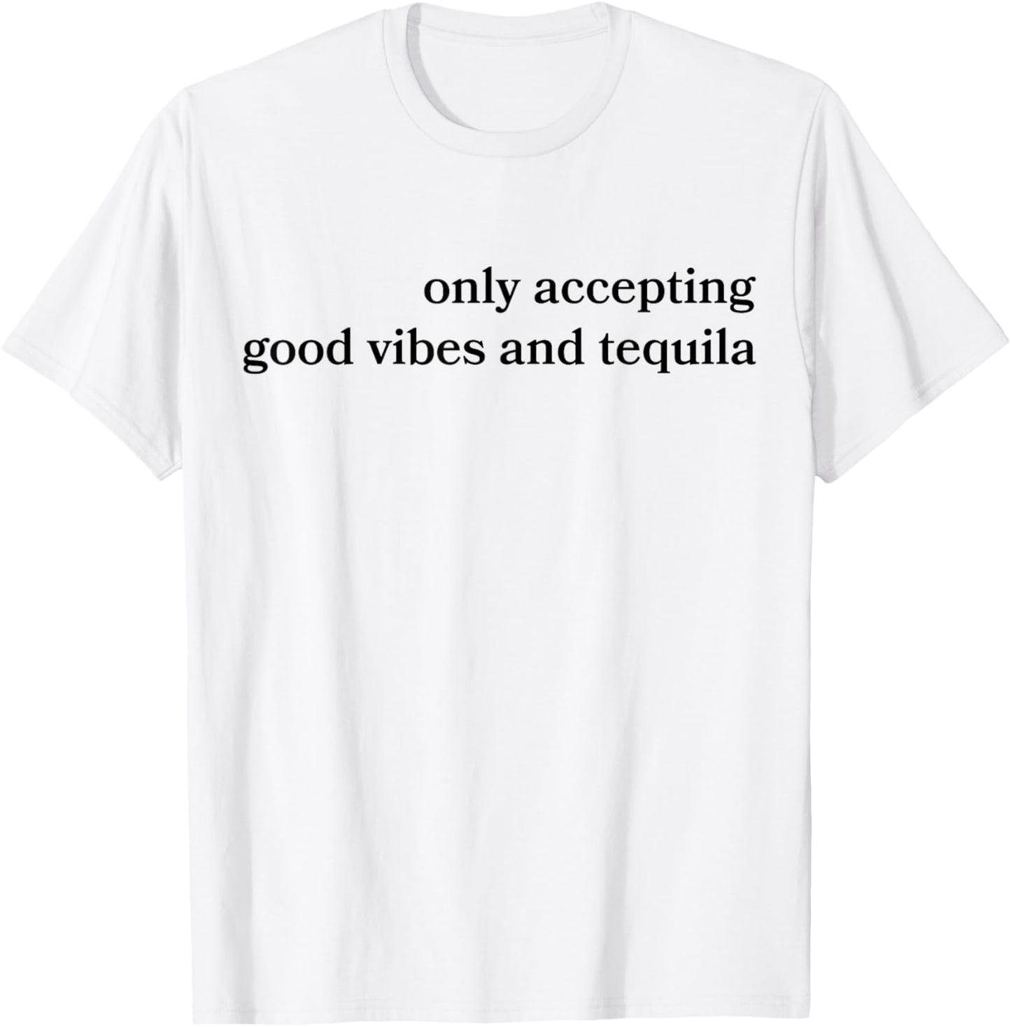 Only Accepting Good Vibes And Tequila Funny
