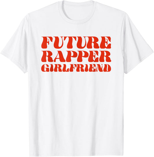 Future Rapper Girlfriend - Funny Gag Gift