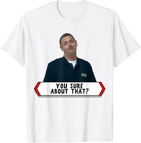 You sure about that funny trending viral video t shirt Tim