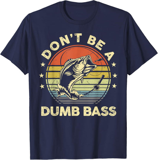 Fishing Dont Be Dumb Bass Fish Dad Funny Graphic