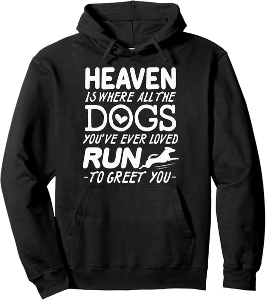 Heaven Is Where All The Dogs You've Ever Loved Run To Greet Pullover Hoodie