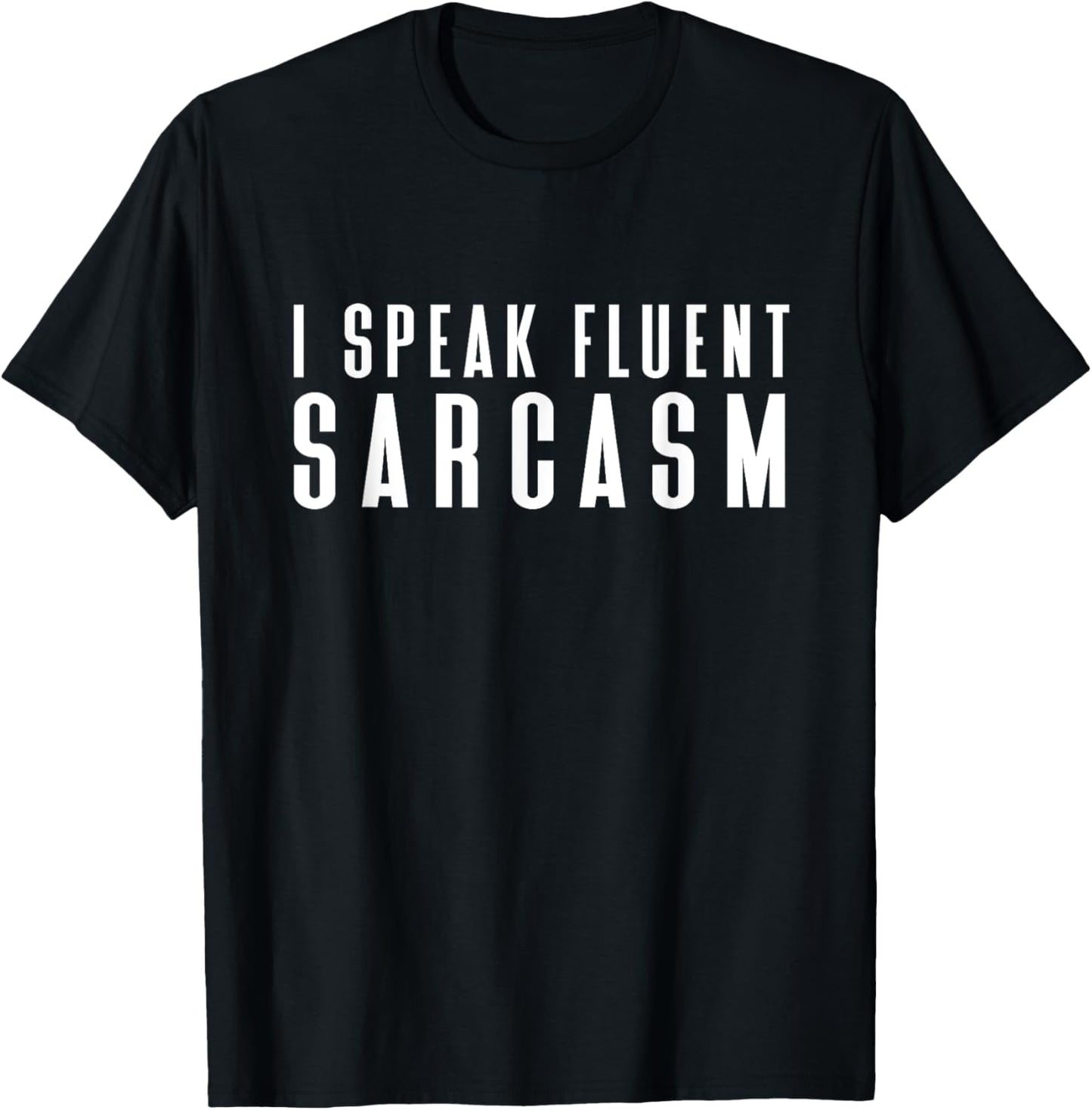 I Speak Fluent Sarcasm Shirt Women's Men's Children's Sarcastic