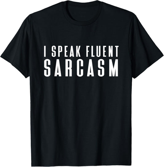 I Speak Fluent Sarcasm Shirt Women's Men's Children's Sarcastic