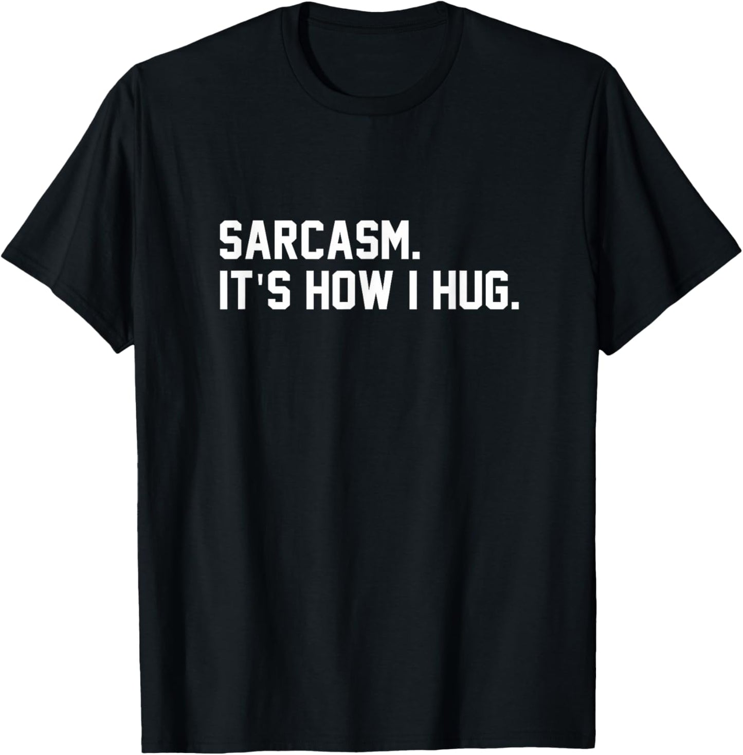 Sarcasm It Is How I Hug Sarcastic Quote