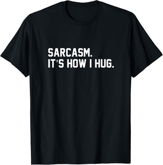 Sarcasm It Is How I Hug Sarcastic Quote