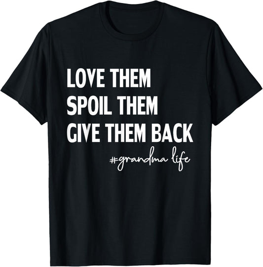 Love Them Spoil Them Give Them Back Funny Grandma Life