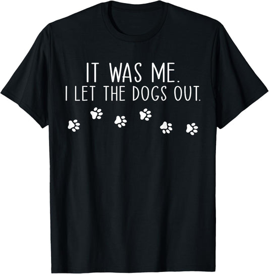 It Was Me I Let The Dogs Out Pet Dog Lover Funny T Shirt for Men Women Girls Kids