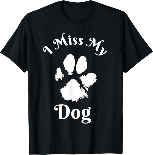 I Miss My Dog Shirt Dog Pet Remembrance Gift
