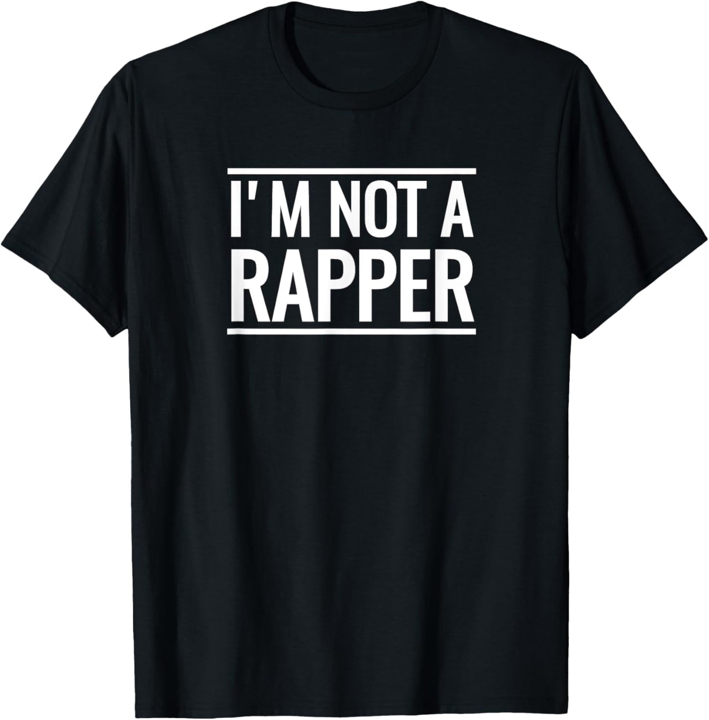I'm Not A Rapper T-Shirt Funny Novelty Hip Hop Rap Gift