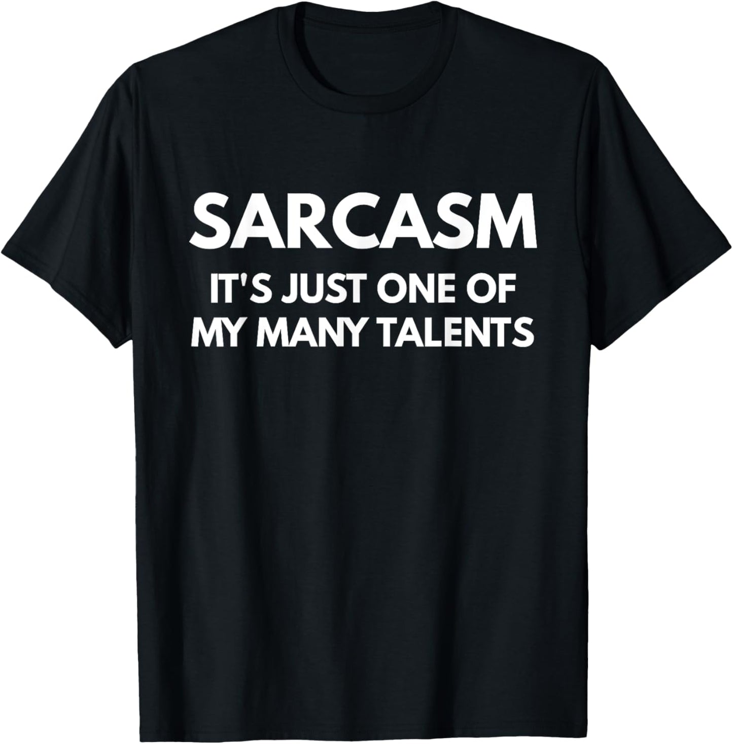 Sarcasm It's Just One Of My Many Talents t shirt