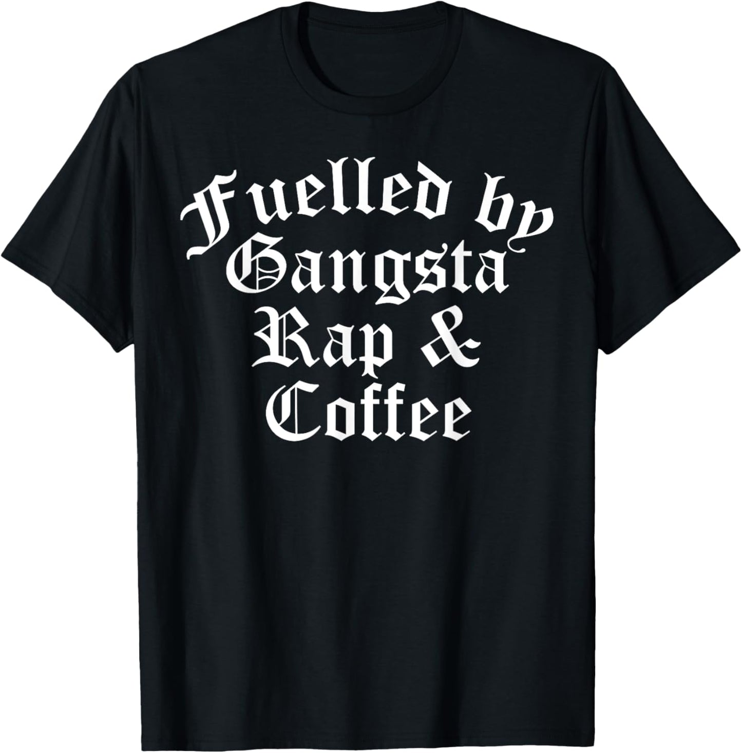 Fueled By Gangsta Rap And Coffee Shirt Mens Funny Rapper