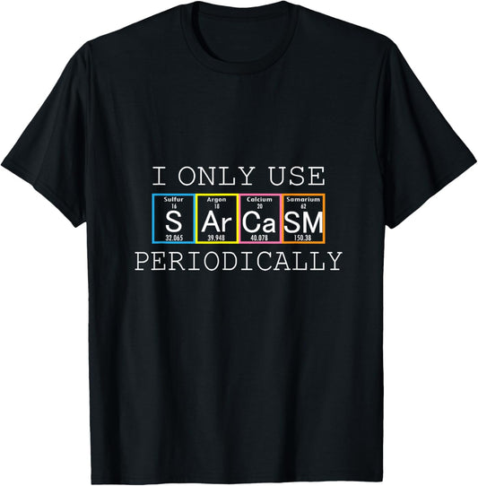 Funny Saying I Only Use Sarcasm Periodically Men Women Gag