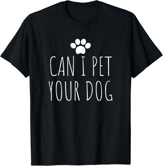 Can I Pet Your Dog for men women boy kids girl pet