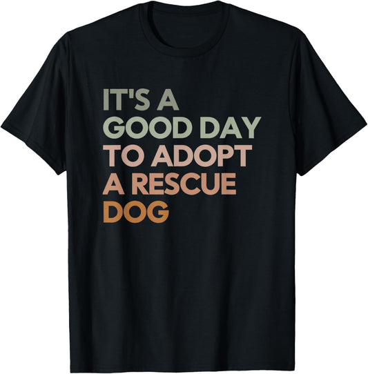 It's A Good Day To Adopt Rescue Dog Rescue Mom Dog Lover T Shirt for Men Women Girls Kids