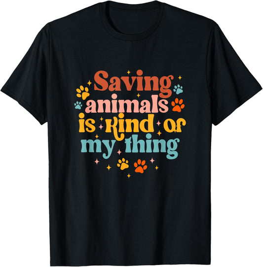 Saving Animals Is Kind Of My Thing Dog Rescuer Animal Rescue T Shirt for Men Women