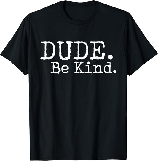 Dude Be Kind Choose Kind Anti Bullying Movement T Shirt