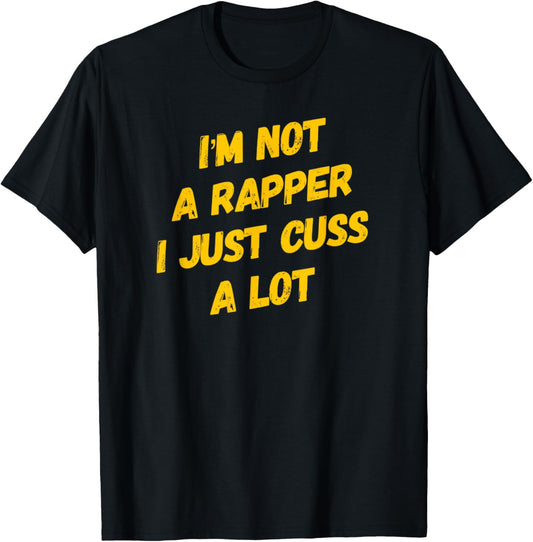 I'm not a Rapper I just Cuss A Lot