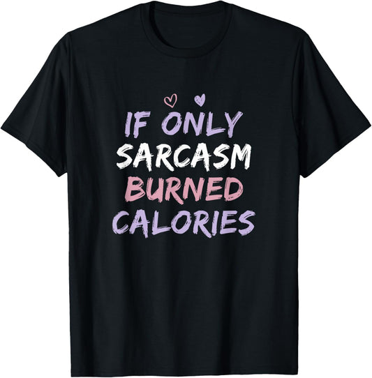 If Only Sarcasm Burned Calories Funny Colored Cute Gym Gift