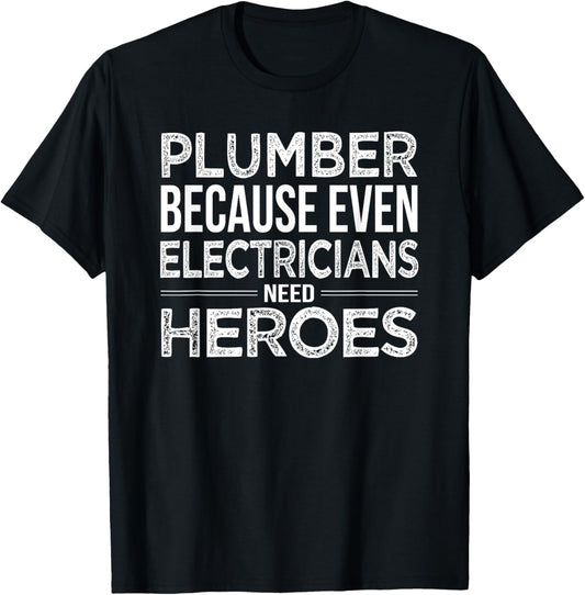 Plumber because even Electricians need Heroes Funny