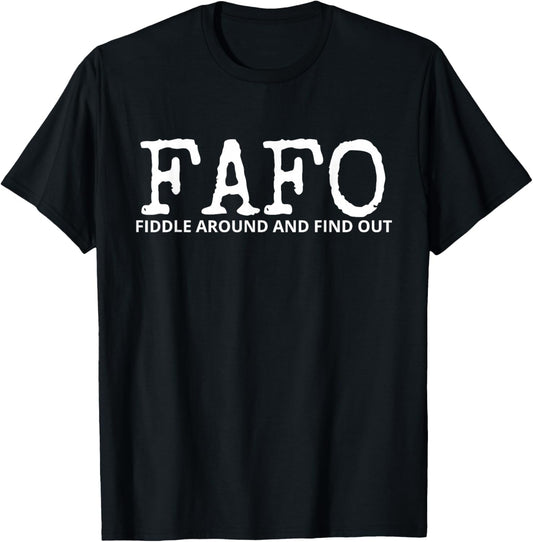 FAFO Fiddle Around And Find Out Funny Sarcasm Saying