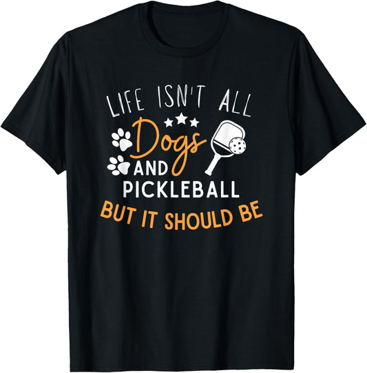 Funny Pickleball Dog Lover Life Isn't All Dogs Pickleball Men Women