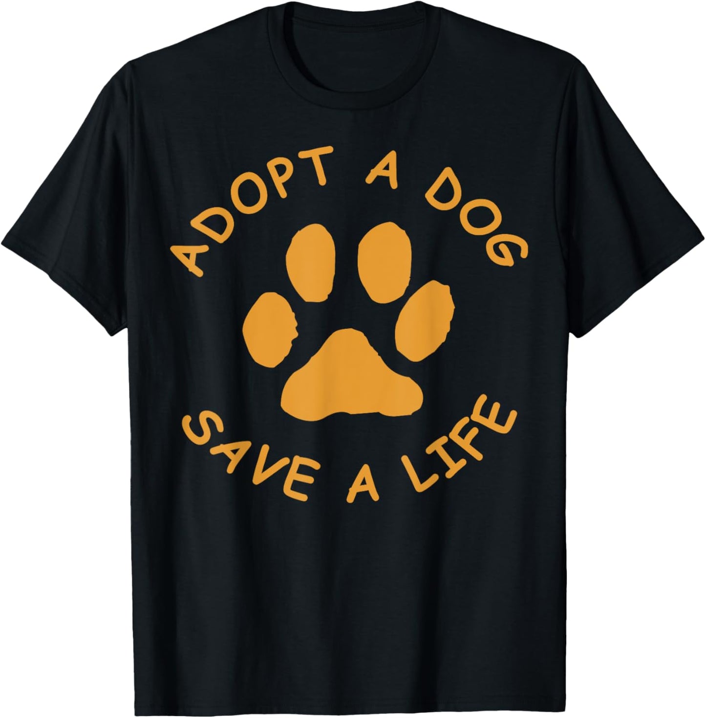 Adopt A Dog T Shirt (Save A Life Tee Shirt, Rescue Dog) Men Women Girls Kids