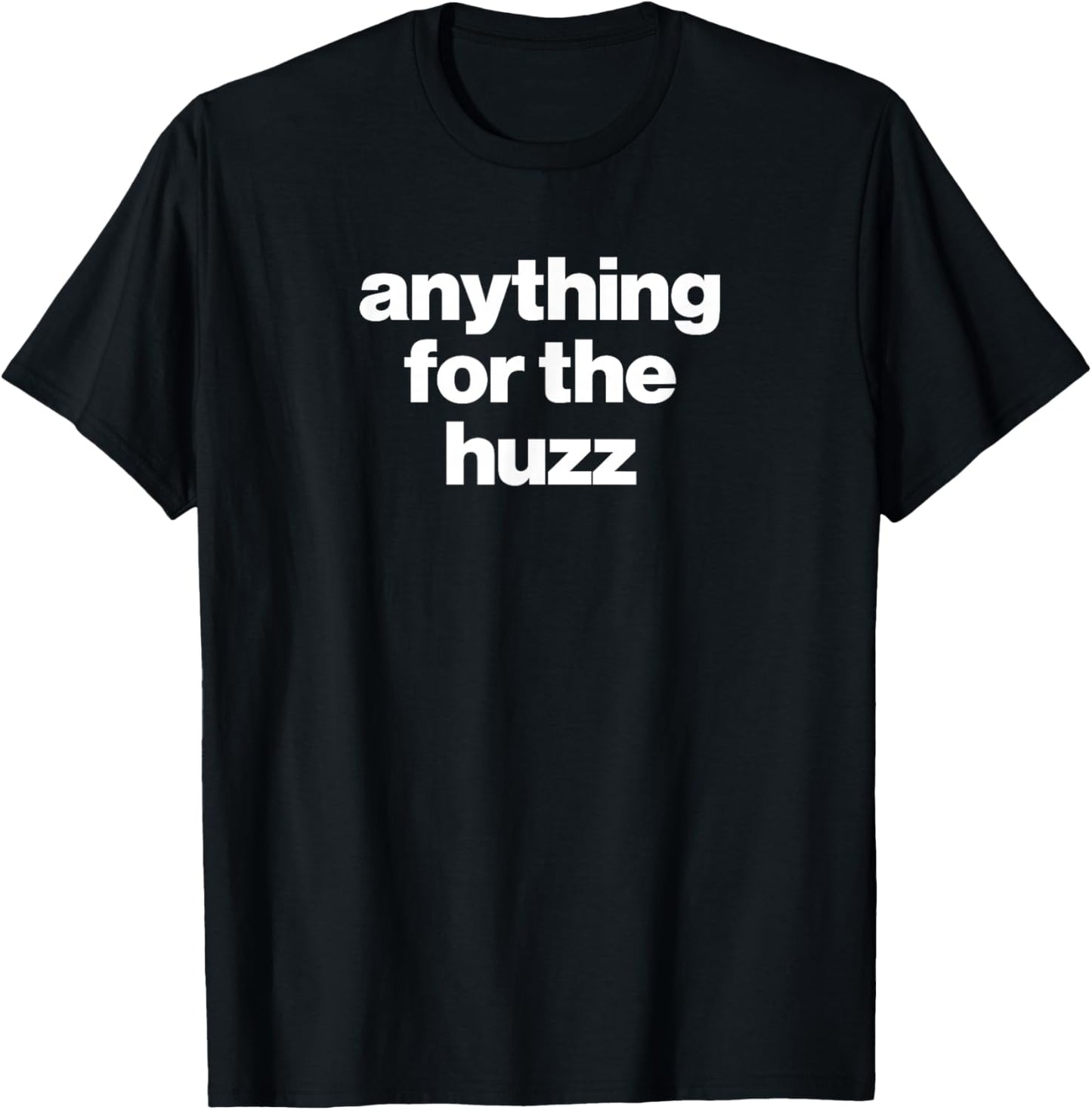 ANYTHING FOR THE HUZZ Viral Funny Meme Brainrot Trendy
