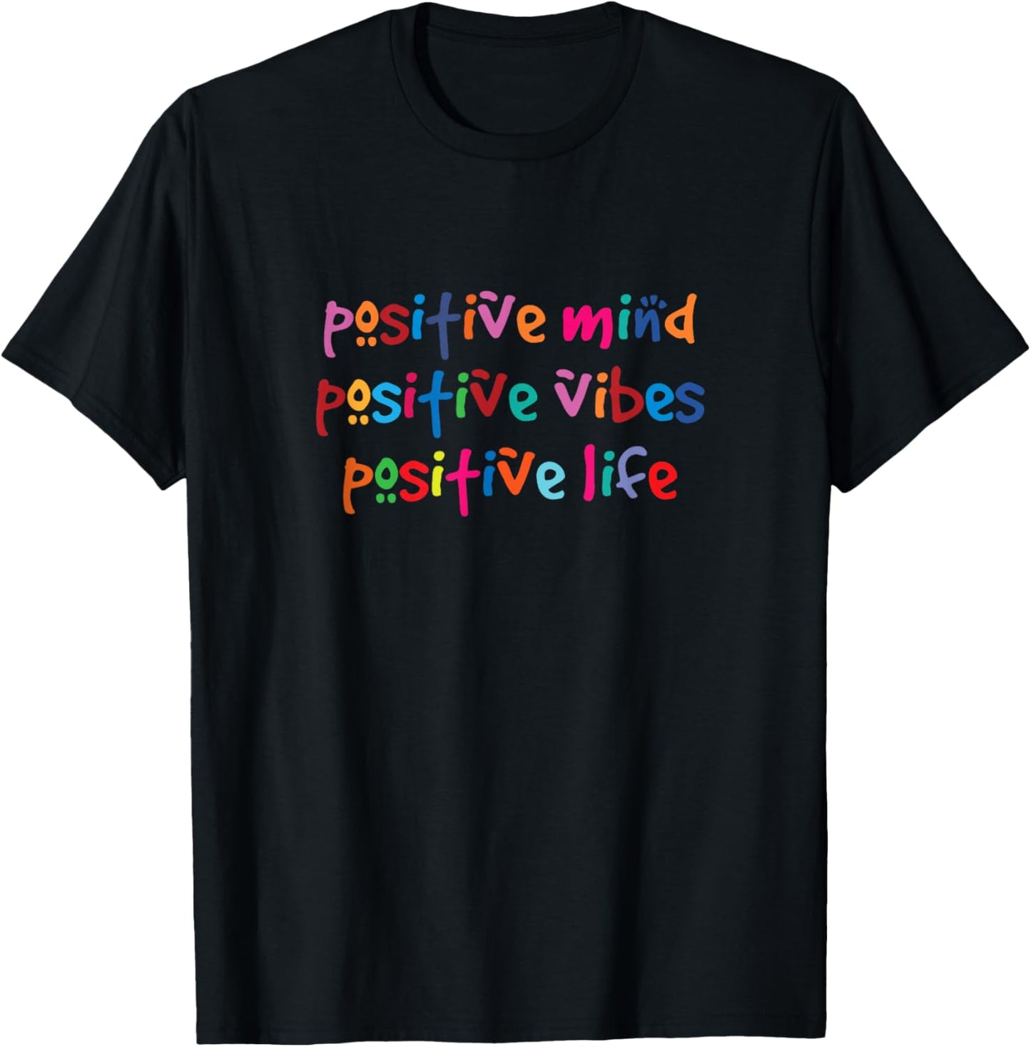 Positive Mind Positive Vibes Positive Life T Shirt
