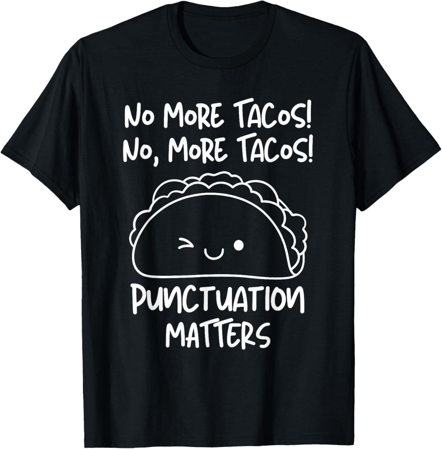 No More Tacos Punctuation Matters Funny Taco English Teacher Men Women Girls Kids