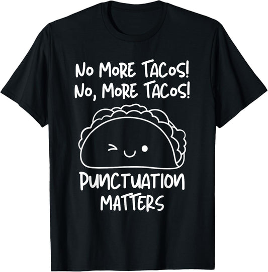 No More Tacos Punctuation Matters Funny Taco English Teacher Men Women Girls Kids
