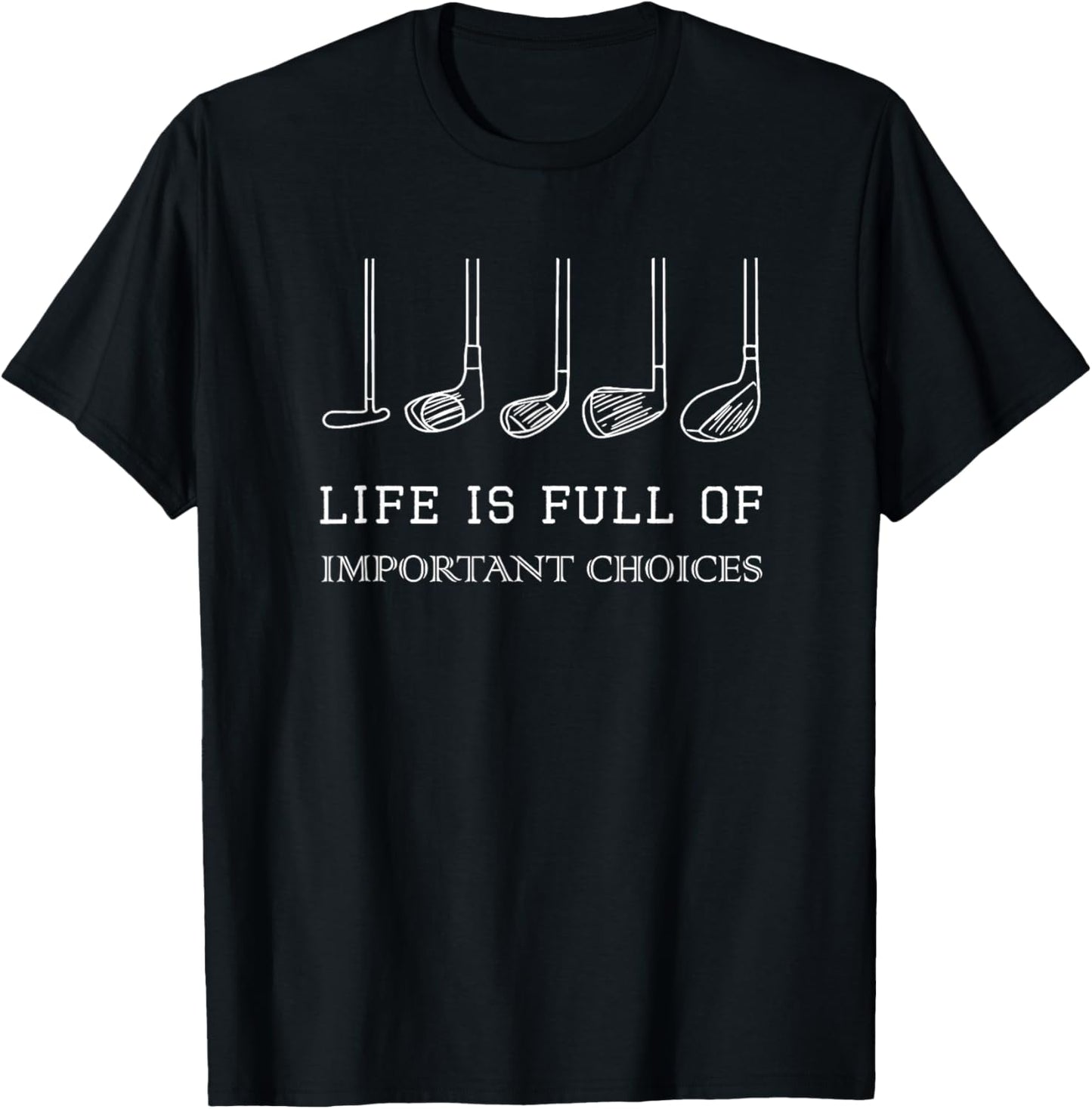 Funny Life is Full Of Important Choices Golf Clubs Design