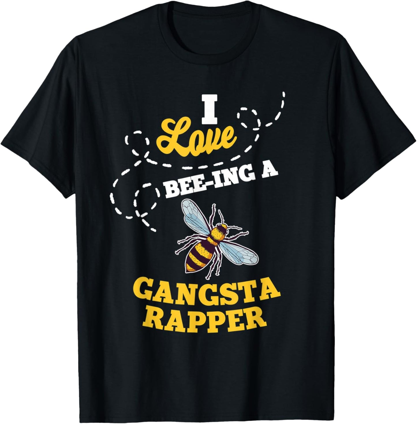 I Love Bee-Ing A Gangsta Rapper Honey Bee Job Profession