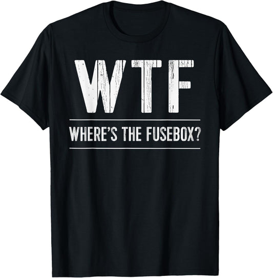 Funny Electrician TShirt WTF Wheres The Fusebox Sparky Tee