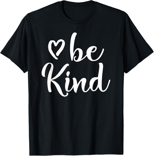 Inspirational, Be Kind T Shirt. Kindness Tee