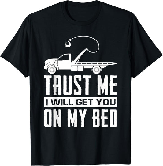 Trust Me I Will Get You On My Bed Funny Tow Truck Driver