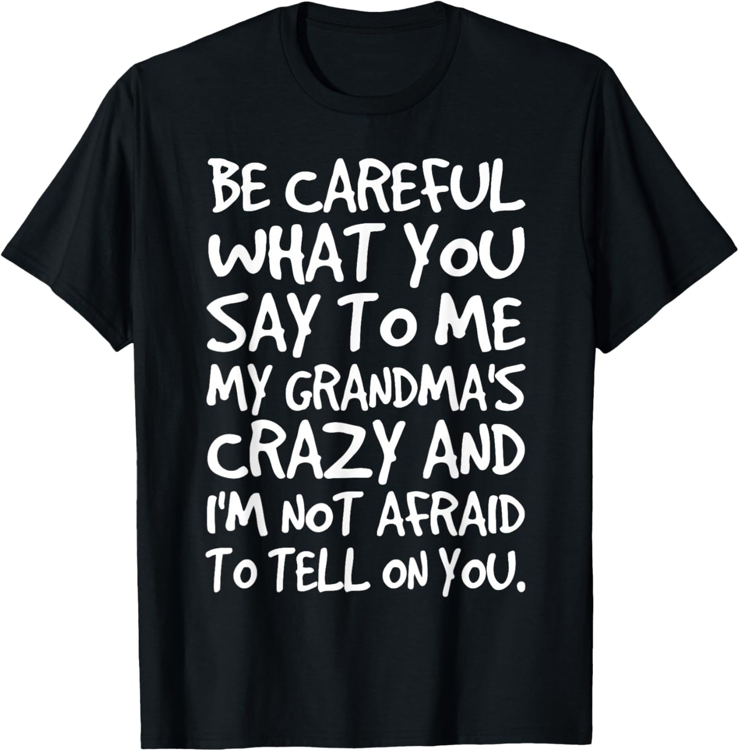 Be Careful What You say to me My Grandmas Crazy Funny Family