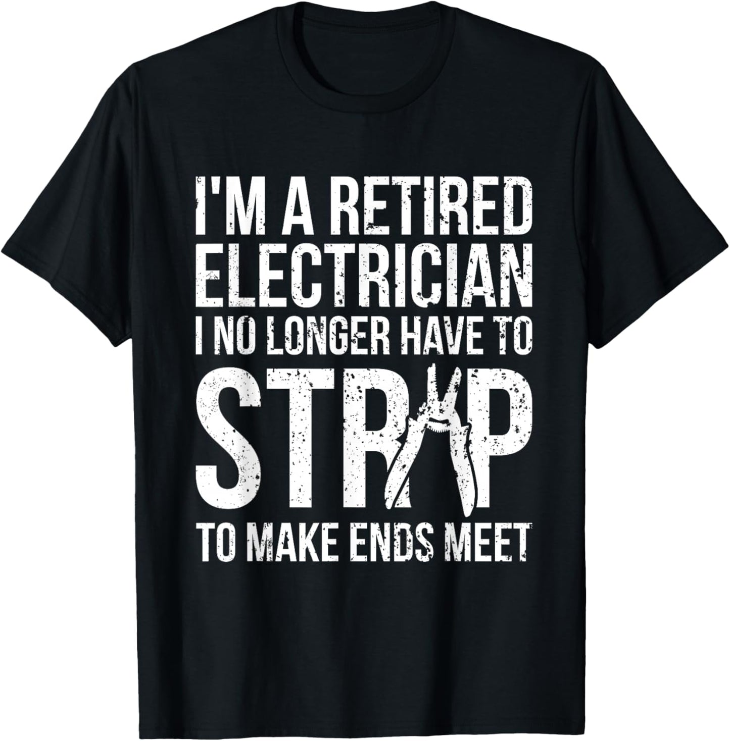 Funny Retired Electrician T Shirt I No Longer Have To Strip